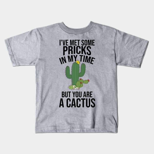 I’ve met some pricks in my time but you really are the full cactus Kids T-Shirt by HayesHanna3bE2e